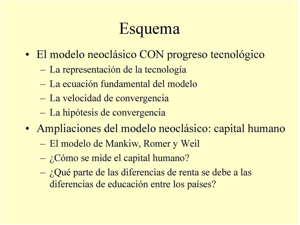 Ampliaciones del modelo neoclásico: capial humano El modelo de Maniw, Romer y Weil Cómo se