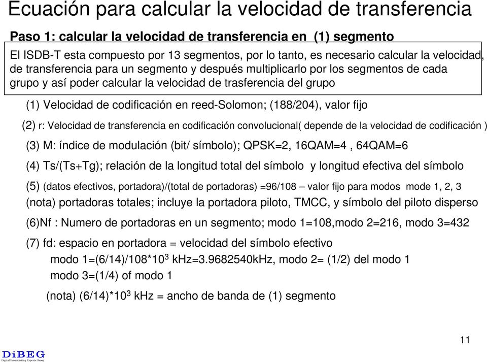 reed-solomon; (188/204), valor fijo (2) r: Velocidad de transferencia en codificación convolucional( depende de la velocidad de codificación ) (3) M: índice de modulación (bit/ símbolo); QPSK=2,