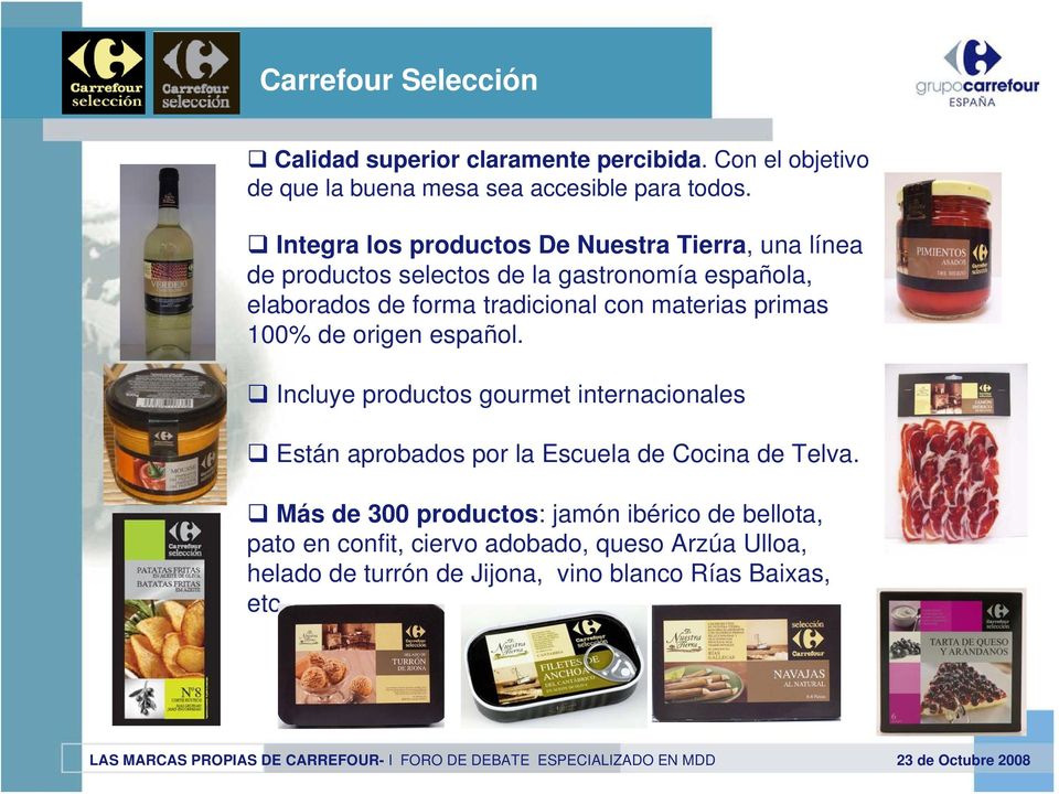 materias primas 100% de origen español. Incluye productos gourmet internacionales Están aprobados por la Escuela de Cocina de Telva.