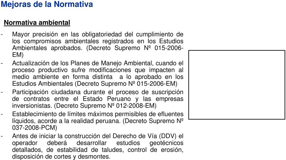 en los Estudios Ambientales (Decreto Supremo Nº 015-2006-EM) - Participación ciudadana durante el proceso de suscripción de contratos entre el Estado Peruano y las empresas inversionistas.