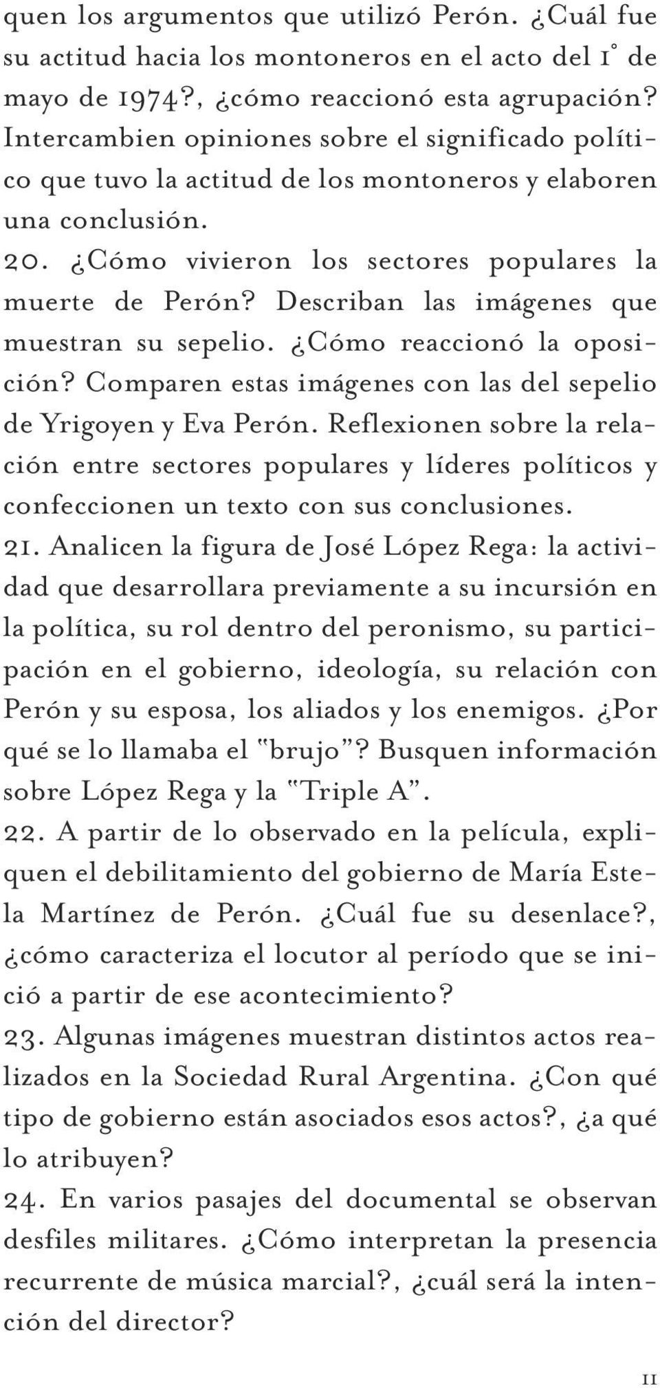 Describan las imágenes que muestran su sepelio. Cómo reaccionó la oposición? Comparen estas imágenes con las del sepelio de Yrigoyen y Eva Perón.