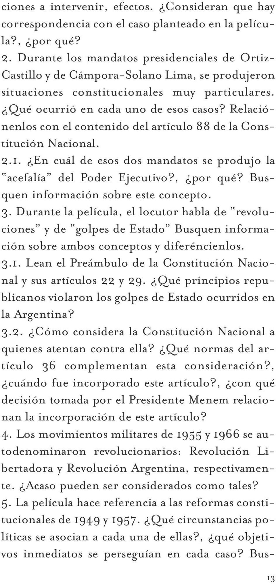 Relaciónenlos con el contenido del artículo 88 de la Constitución Nacional. 2.1. En cuál de esos dos mandatos se produjo la acefalía del Poder Ejecutivo?, por qué?