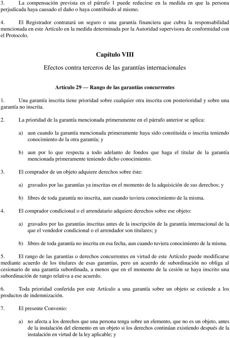 Protocolo. Capítulo VIII Efectos contra terceros de las garantías internacionales Artículo 29 Rango de las garantías concurrentes 1.
