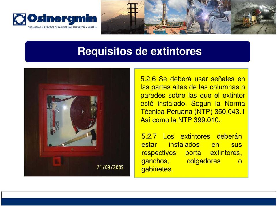 que el extintor esté instalado. Según la Norma Técnica Peruana (NTP) 350.043.