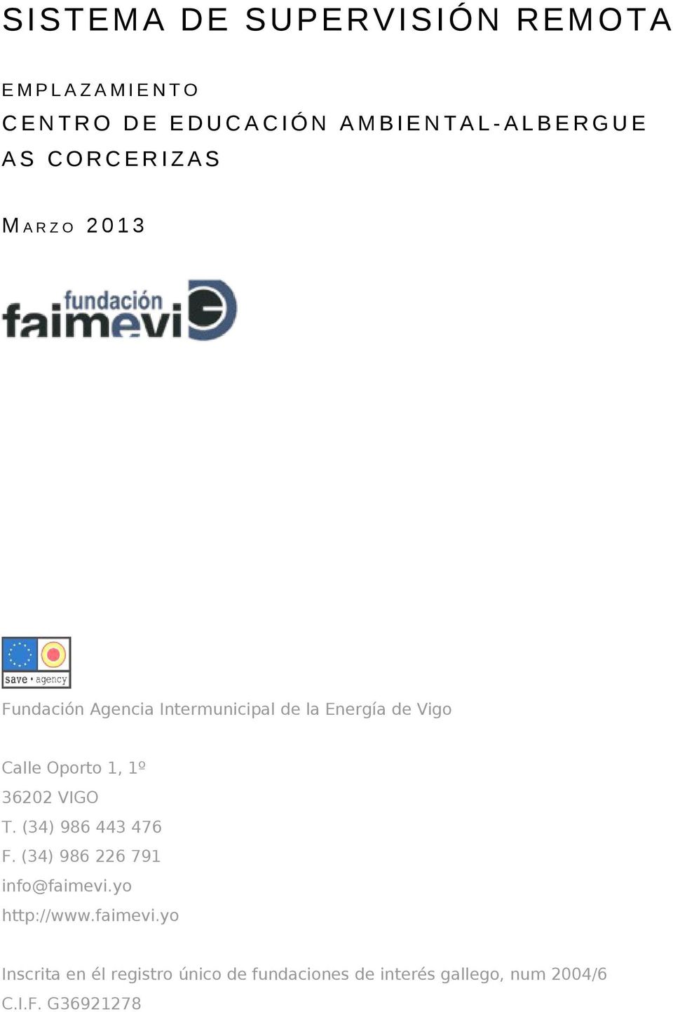 Energía de Vigo Calle Oporto 1, 1º 36202 VIGO T. (34) 986 443 476 F. (34) 986 226 791 info@faimevi.