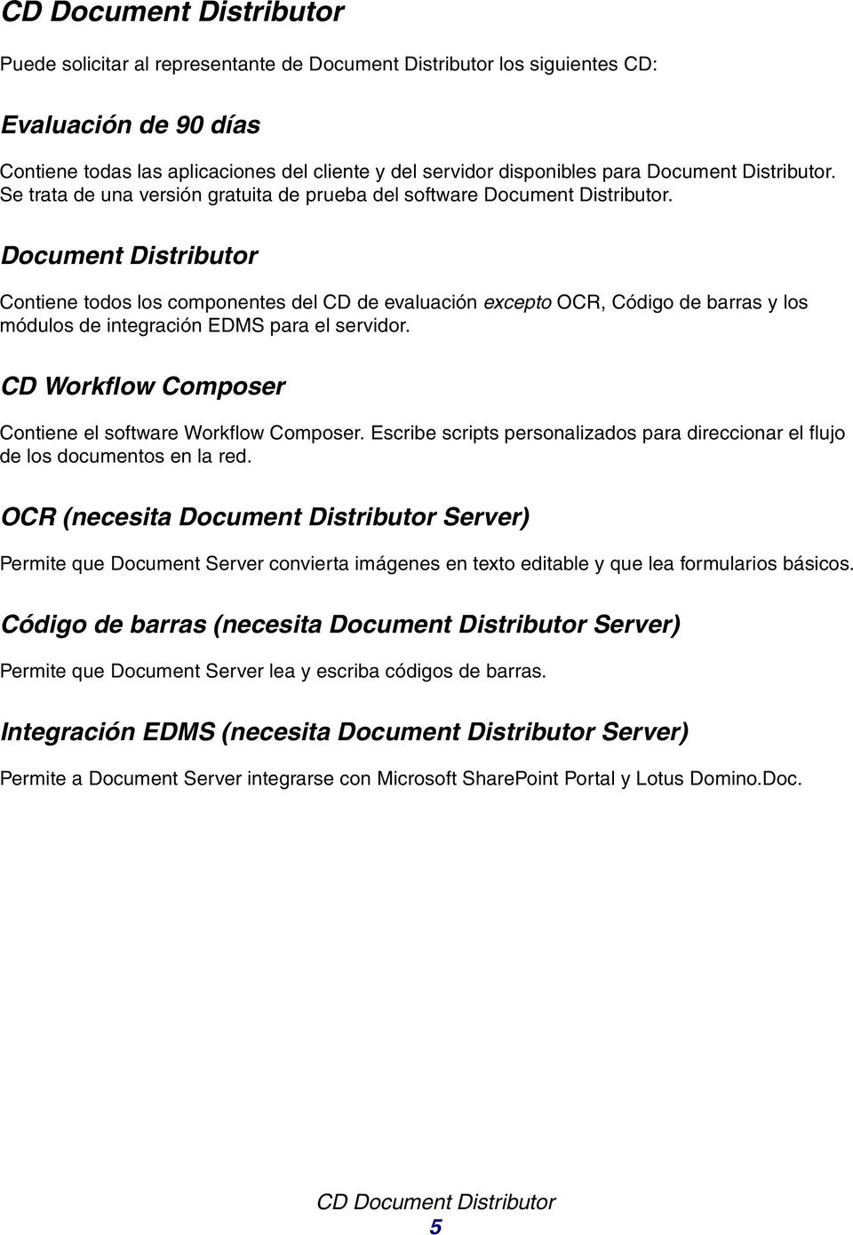 Document Distributor Contiene todos los componentes del CD de evaluación excepto OCR, Código de barras y los módulos de integración EDMS para el servidor.