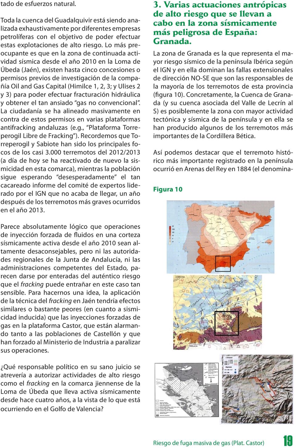 Lo más preocupante es que en la zona de continuada actividad sísmica desde el año 2010 en la Loma de Úbeda (Jaén), existen hasta cinco concesiones o permisos previos de investigación de la compañía