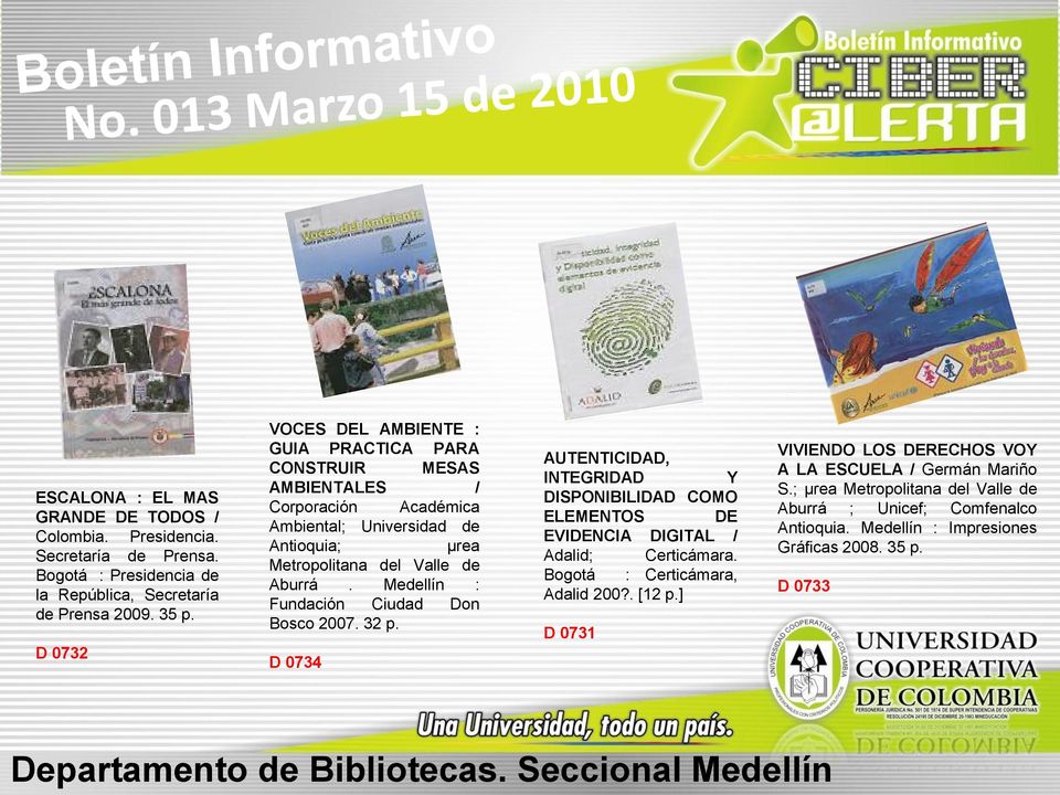Medellín : Fundación Ciudad Don Bosco 2007. 32 p. D 0734 AUTENTICIDAD, INTEGRIDAD Y DISPONIBILIDAD COMO ELEMENTOS DE EVIDENCIA DIGITAL / Adalid; Certicámara.