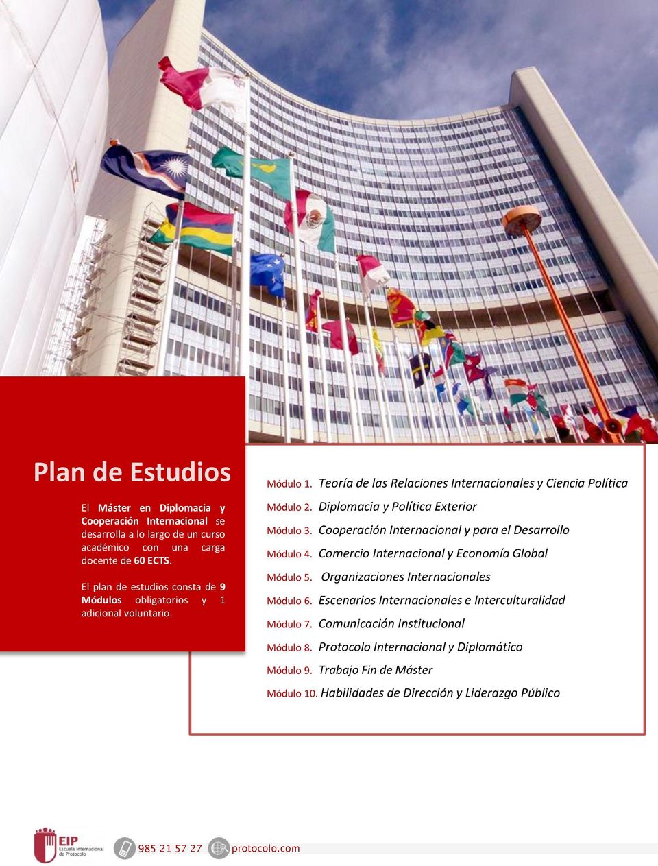 Diplomacia y Política Exterior Módulo 3. Cooperación Internacional y para el Desarrollo Módulo 4. Comercio Internacional y Economía Global Módulo 5.