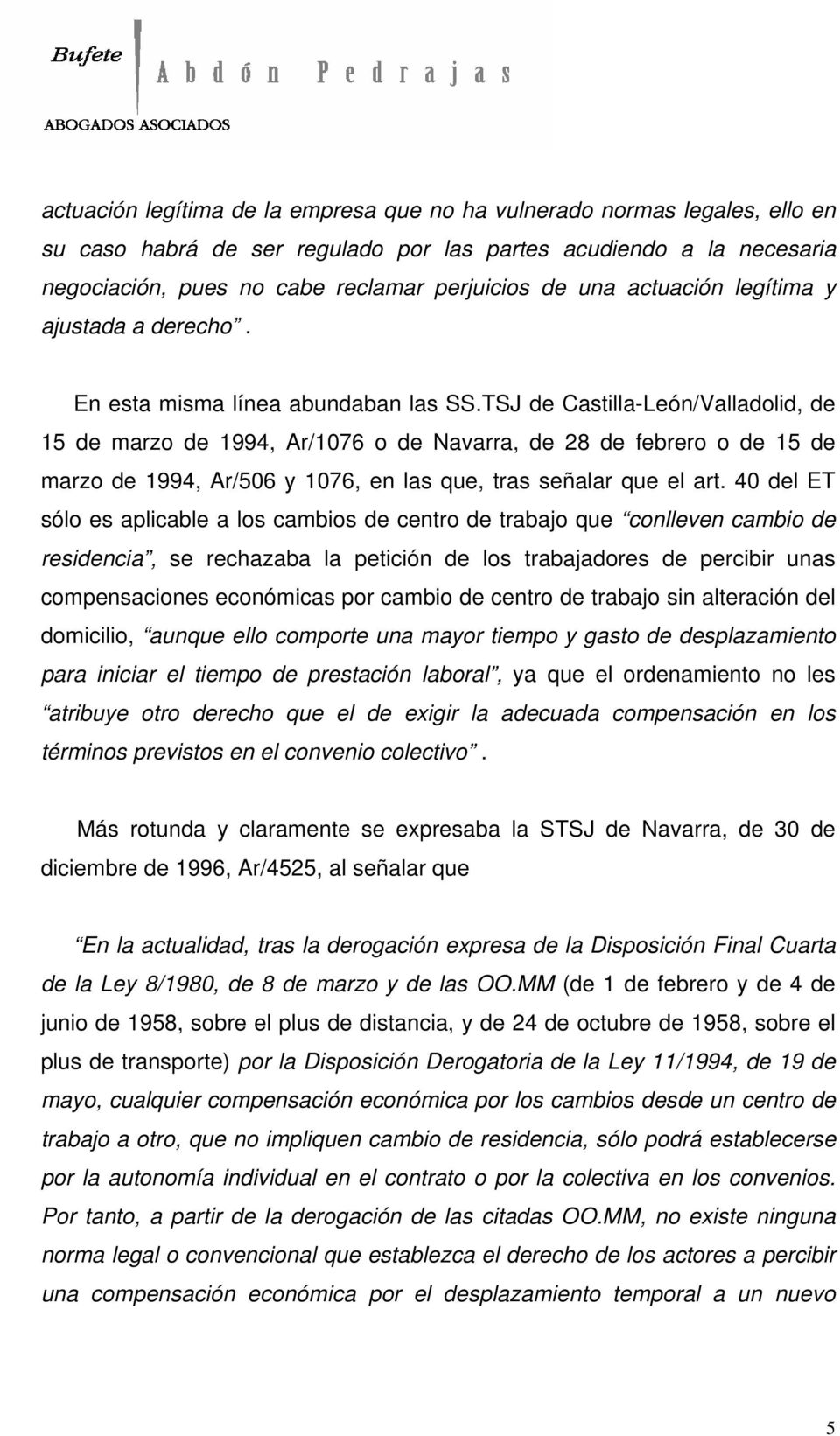 TSJ de Castilla-León/Valladolid, de 15 de marzo de 1994, Ar/1076 o de Navarra, de 28 de febrero o de 15 de marzo de 1994, Ar/506 y 1076, en las que, tras señalar que el art.