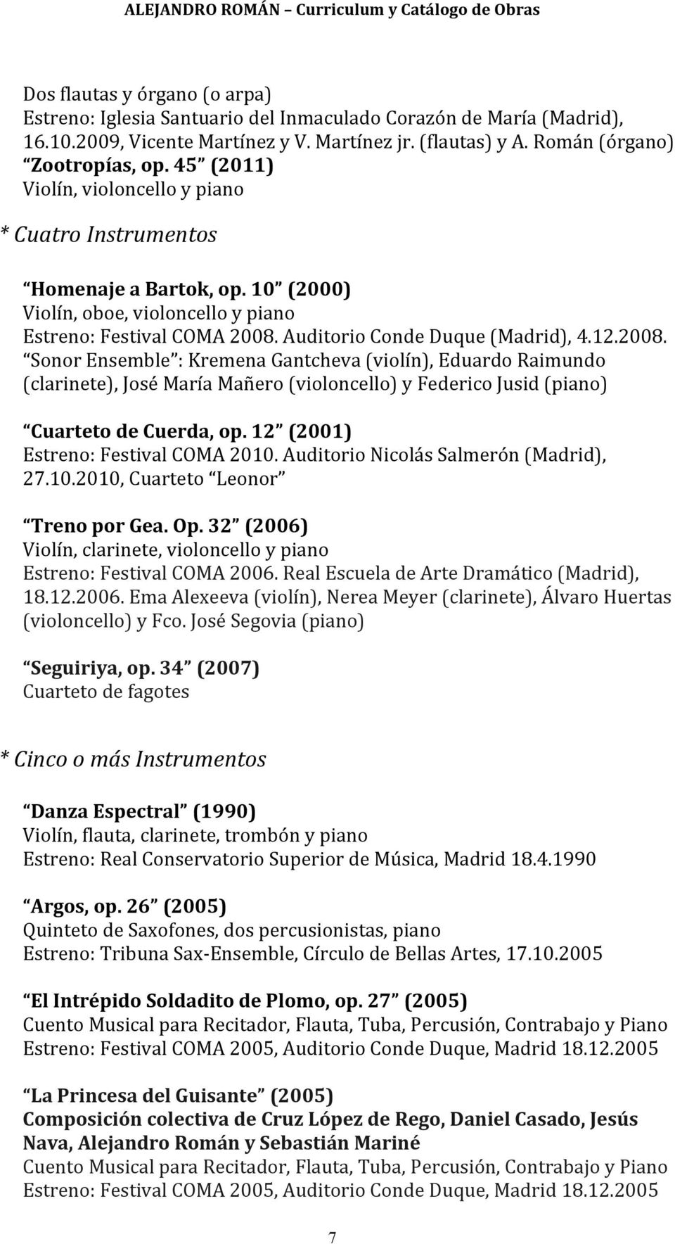 Auditorio Conde Duque (Madrid), 4.12.2008. Sonor Ensemble : Kremena Gantcheva (violín), Eduardo Raimundo (clarinete), José María Mañero (violoncello) y Federico Jusid (piano) Cuarteto de Cuerda, op.