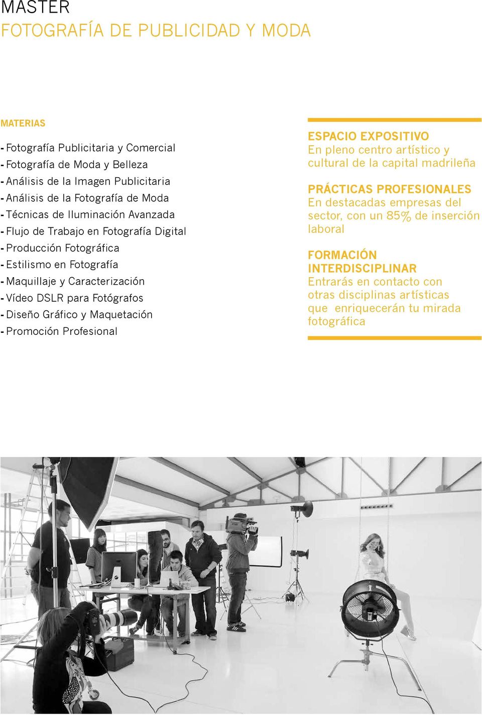 --Vídeo DSLR para Fotógrafos --Diseño Gráfico y Maquetación --Promoción Profesional Espacio Expositivo En pleno centro artístico y cultural de la capital madrileña PRÁCTICAS