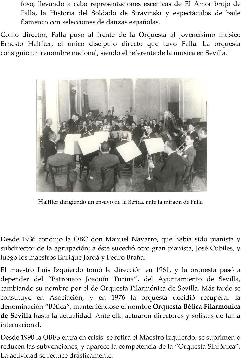 La orquesta consiguió un renombre nacional, siendo el referente de la música en Sevilla.