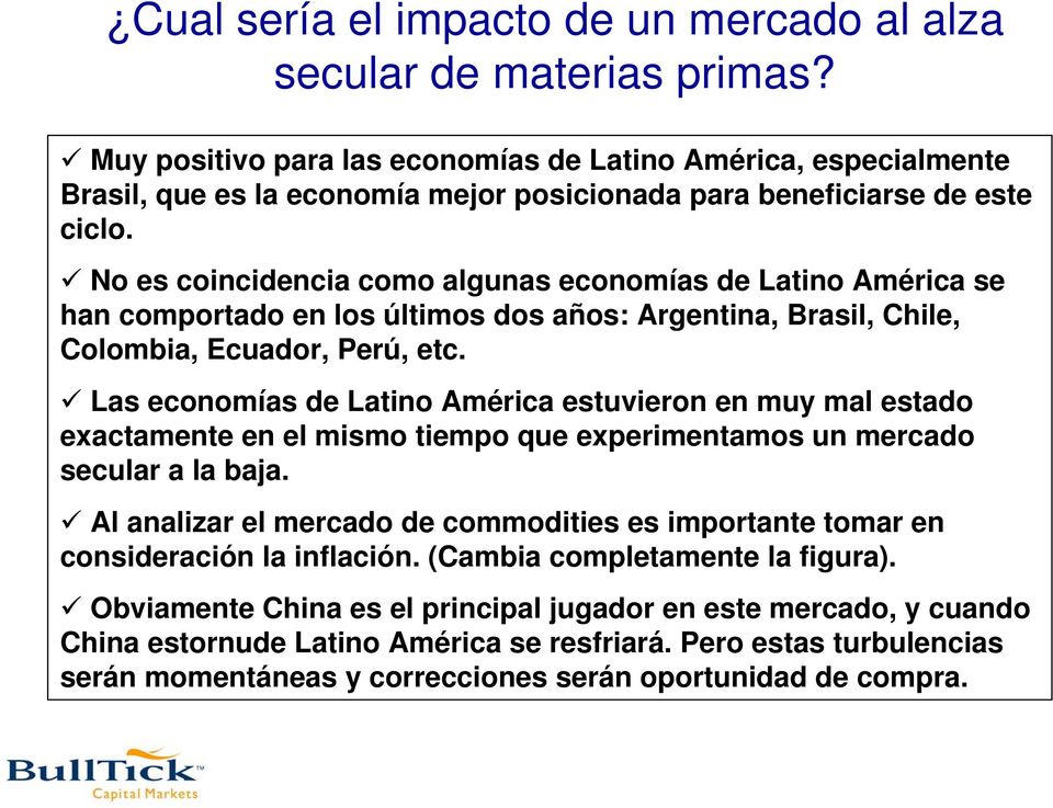 No es coincidencia como algunas economías de Latino América se han comportado en los últimos dos años: Argentina, Brasil, Chile, Colombia, Ecuador, Perú, etc.