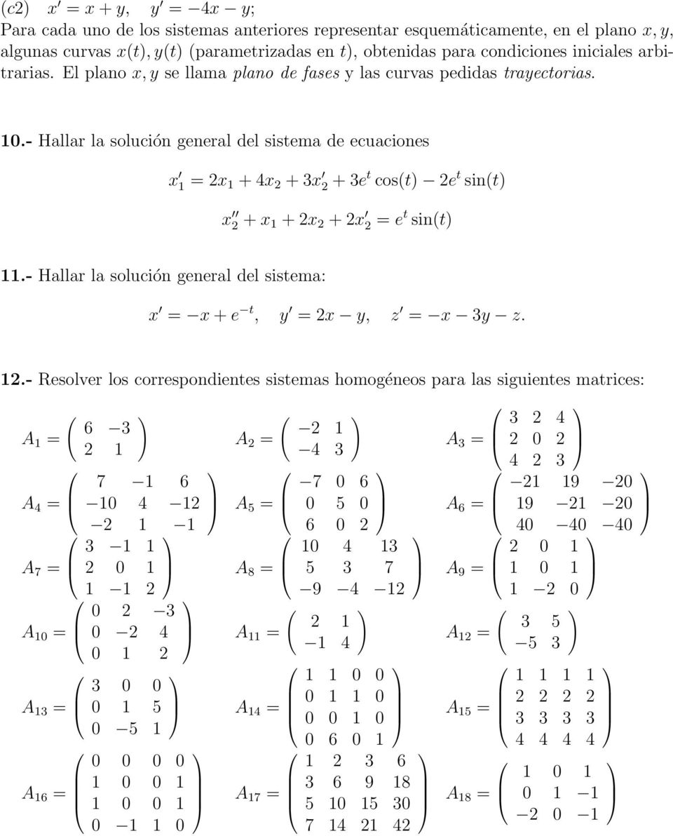 .- Hallar la solución general del sistema de ecuaciones x = 2x + 4x 2 + 3x 2 + 3e t cos(t) 2e t sin(t) x 2 + x + 2x 2 + 2x 2 = e t sin(t).