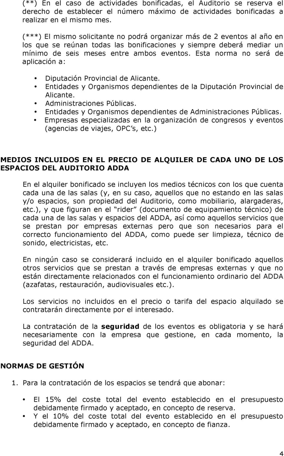 Esta norma no será de aplicación a: Diputación Provincial de Alicante. Entidades y Organismos dependientes de la Diputación Provincial de Alicante. Administraciones Públicas.