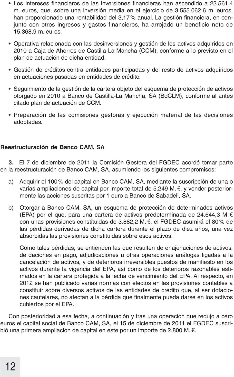 Operativa relacionada con las desinversiones y gestión de los activos adquiridos en 2010 a Caja de Ahorros de Castilla-La Mancha (CCM), conforme a lo previsto en el plan de actuación de dicha entidad.