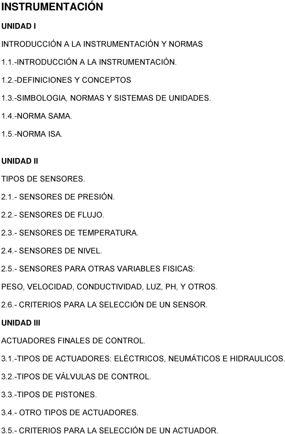 2.6.- CRITERIOS PARA LA SELECCIÓN DE UN SENSOR. UNIDAD III ACTUADORES FINALES DE CONTROL. 3.1.-TIPOS DE ACTUADORES: ELÉCTRICOS, NEUMÁTICOS E HIDRAULICOS. 3.2.-TIPOS DE VÁLVULAS DE CONTROL.