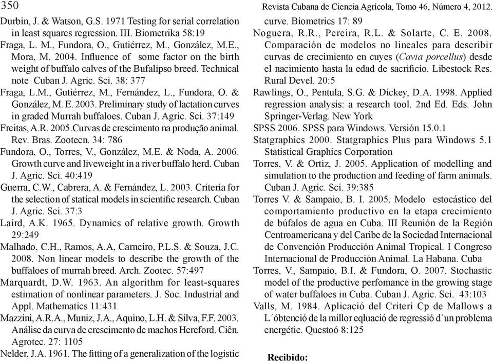 E. 2003. Preliminary study of lactation curves in graded Murrah buffaloes. Cuban J. Agric. Sci. 37:149 Freitas, A.R. 2005.Curvas de crescimento na produção animal. Rev. Bras. Zootecn.