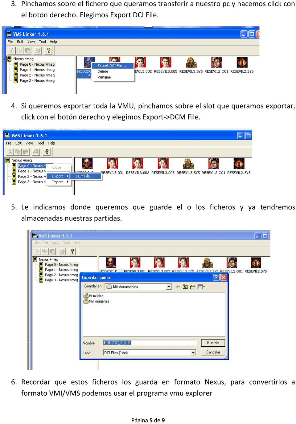 Export->DCM File. 5. Le indicamos donde queremos que guarde el o los ficheros y ya tendremos almacenadas nuestras partidas. 6.