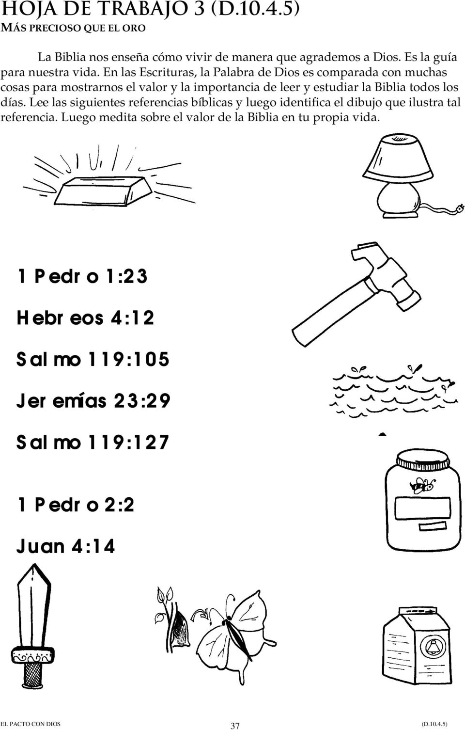 Biblia todos los días. Lee las siguientes referencias bíblicas y luego identifica el dibujo que ilustra tal referencia.