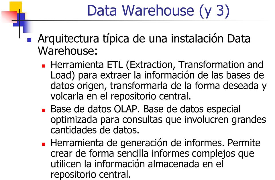 Base de datos OLAP. Base de datos especial optimizada para consultas que involucren grandes cantidades de datos.