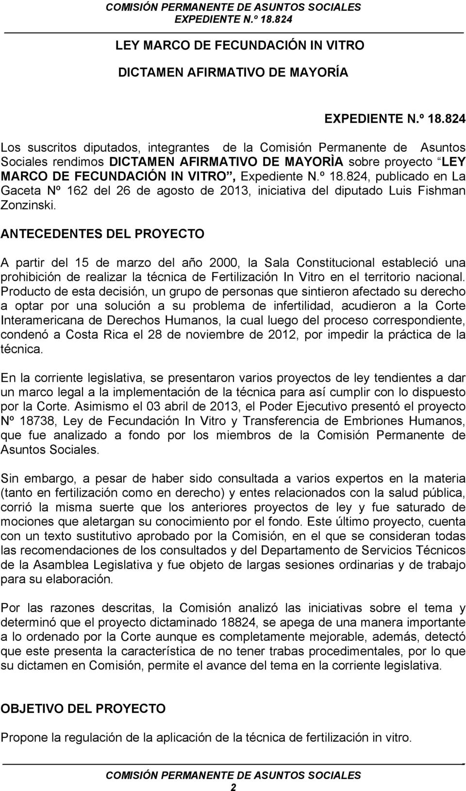 ANTECEDENTES DEL PROYECTO A partir del 15 de marzo del año 2000, la Sala Constitucional estableció una prohibición de realizar la técnica de Fertilización In Vitro en el territorio nacional.