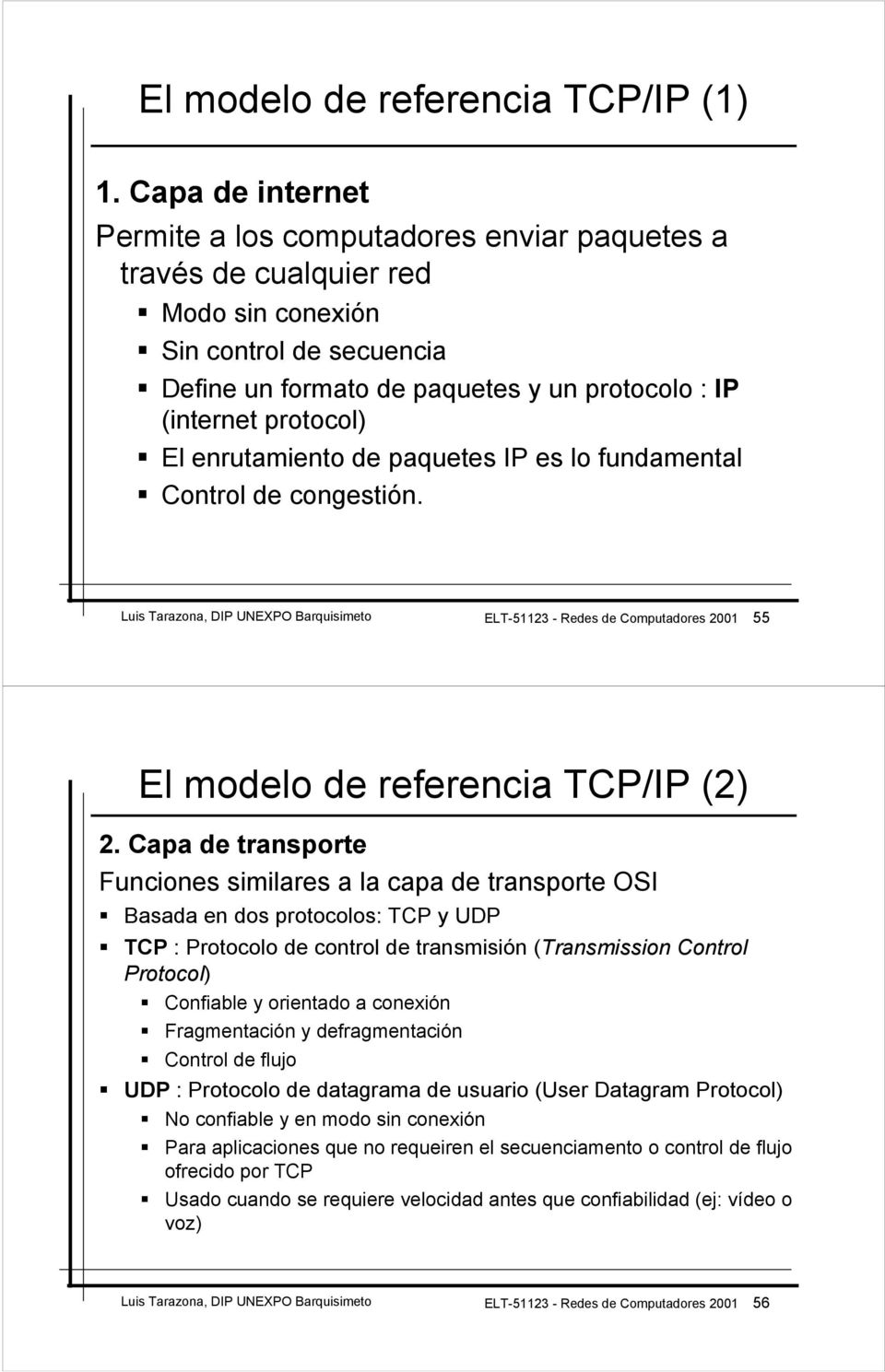 enrutamiento de paquetes IP es lo fundamental Control de congestión. Luis Tarazona, DIP UNEXPO Barquisimeto ELT-51123 - Redes de Computadores 2001 55 El modelo de referencia TCP/IP (2) 2.