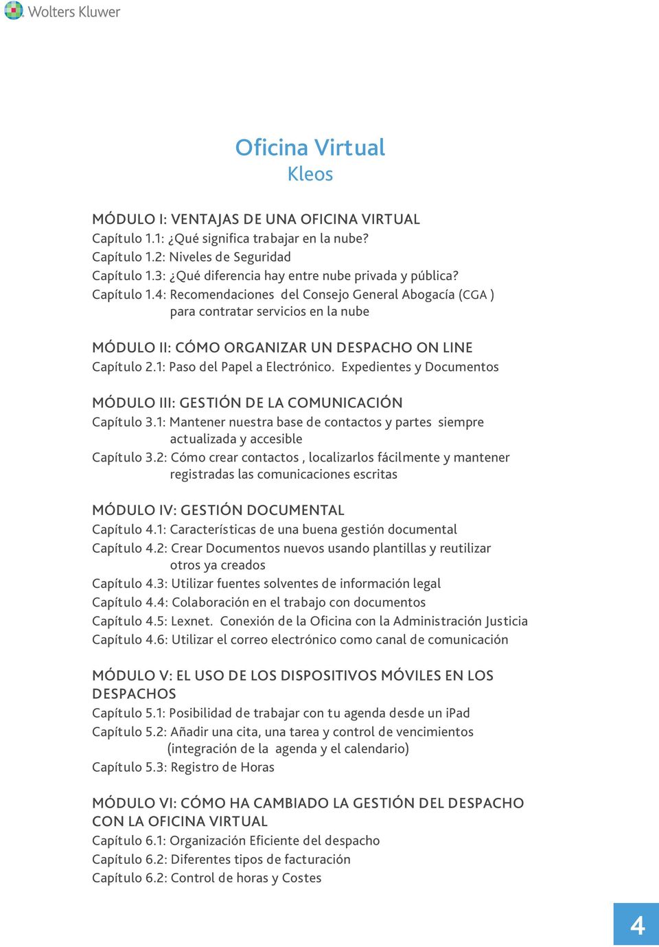 4: Recomendaciones del Consejo General Abogacía (CGA ) para contratar servicios en la nube MÓDULO II: CÓMO ORGANIZAR UN DESPACHO ON LINE Capítulo 2.1: Paso del Papel a Electrónico.
