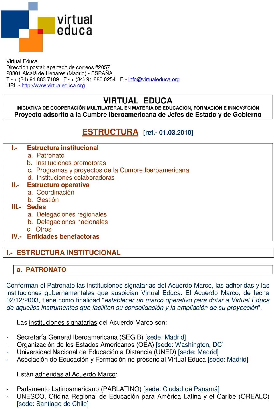 - II.- ESTRUCTURA [ref.- 01.03.2010] Estructura institucional a. Patronato b. Instituciones promotoras c. Programas y proyectos de la Cumbre Iberoamericana d.