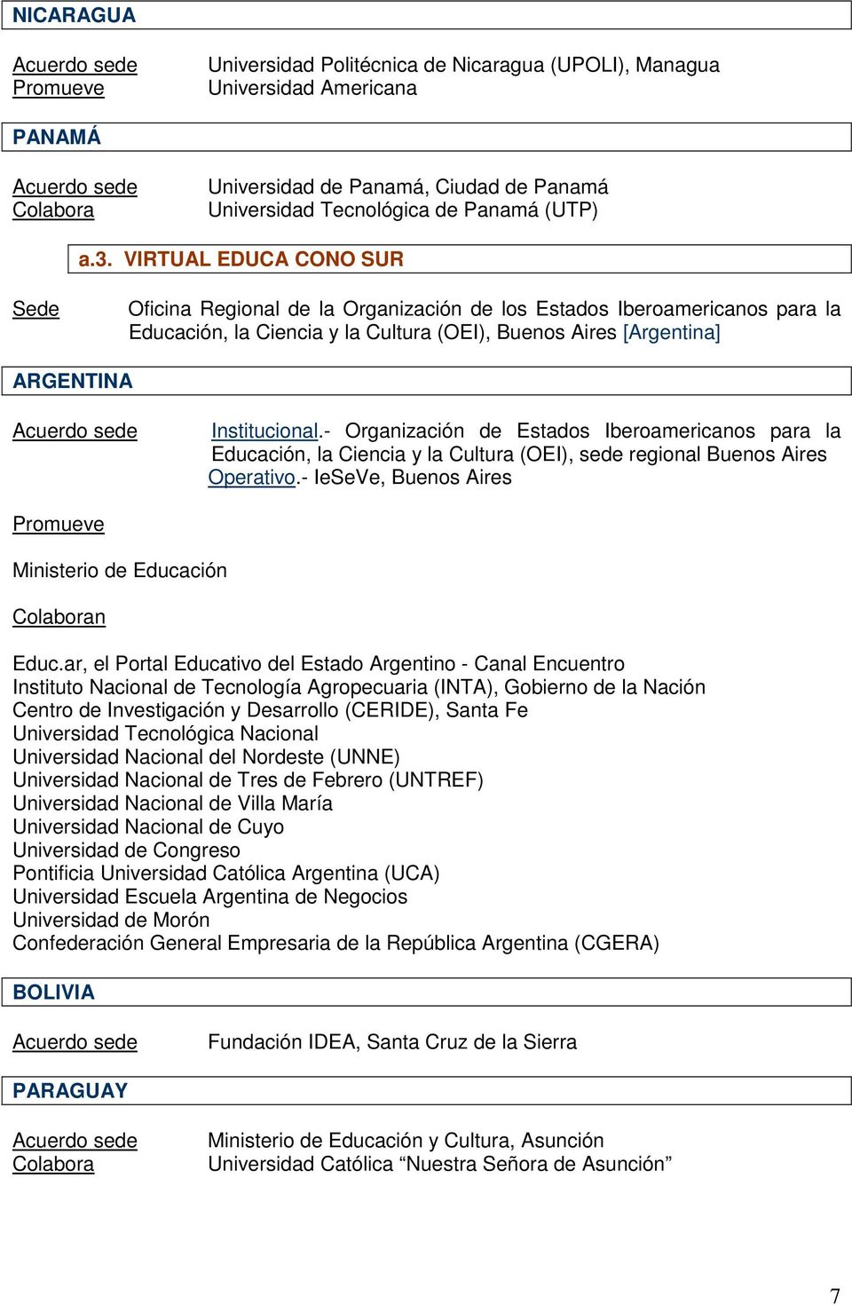- Organización de Estados Iberoamericanos para la Educación, la Ciencia y la Cultura (OEI), sede regional Buenos Aires Operativo.- IeSeVe, Buenos Aires Ministerio de Educación Educ.