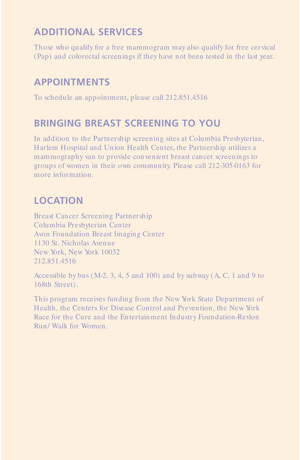 4516 BRINGING BREAST SCREENING TO YOU In addition to the Partnership screening sites at Columbia Presbyterian, Harlem Hospital and Union Health Center, the Partnership utilizes a mammography van to