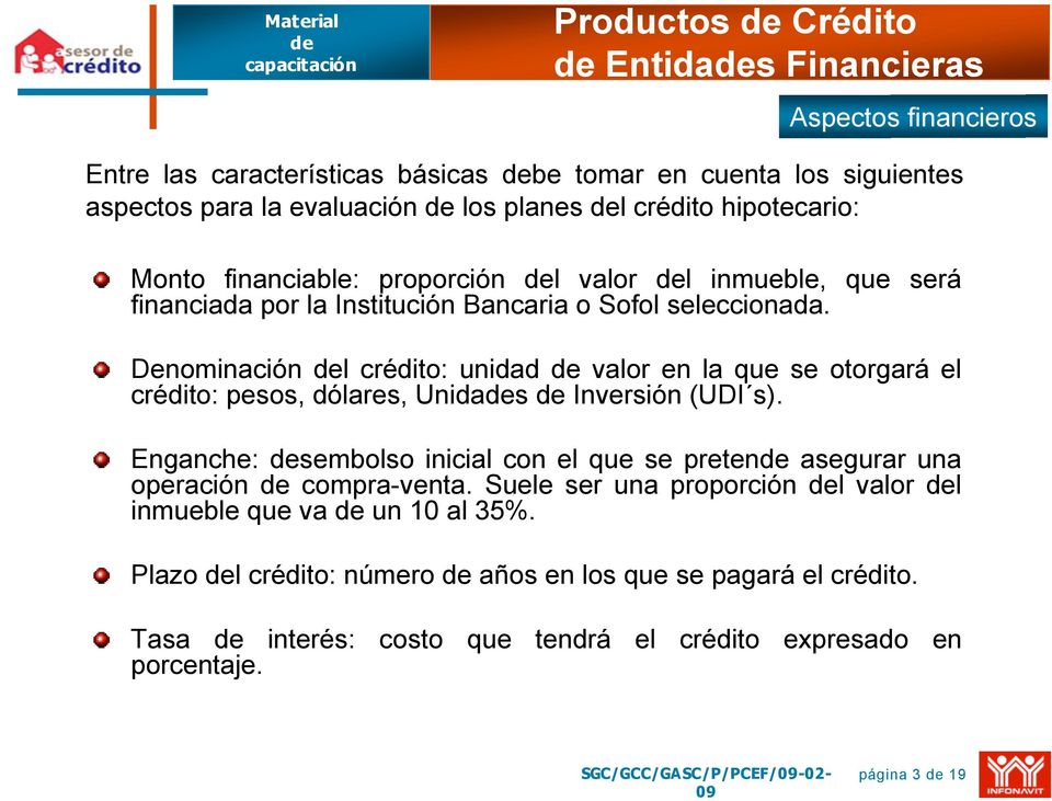 Denominación l crédito: unidad valor en la que se otorgará el crédito: pesos, dólares, Unidas Inversión (UDI s).