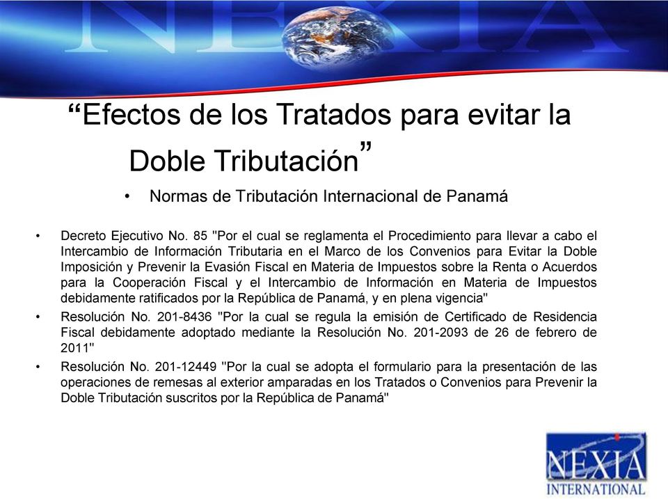 Materia de Impuestos sobre la Renta o Acuerdos para la Cooperación Fiscal y el Intercambio de Información en Materia de Impuestos debidamente ratificados por la República de Panamá, y en plena