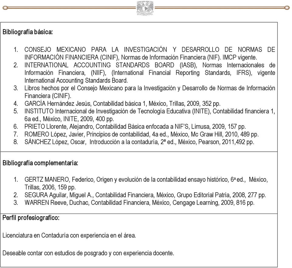 Standards Board. 3. Libros hechos por el Consejo Mexicano para la Investigación y Desarrollo de Normas de Información Financiera (CINIF). 4.