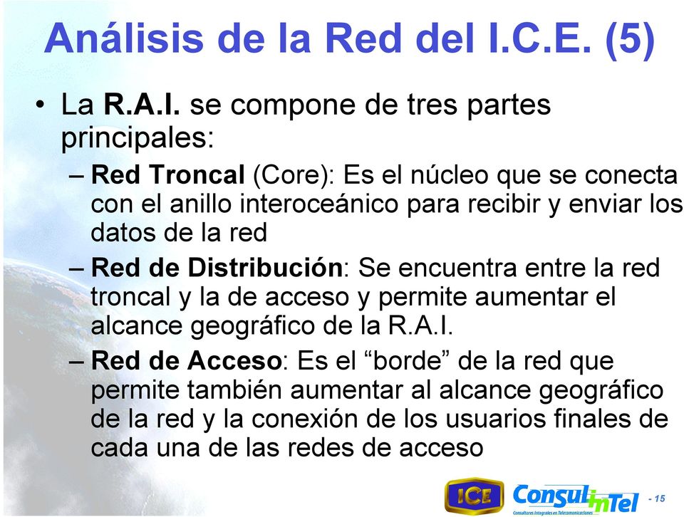 se compone de tres partes principales: Red Troncal (Core): Es el núcleo que se conecta con el anillo interoceánico para