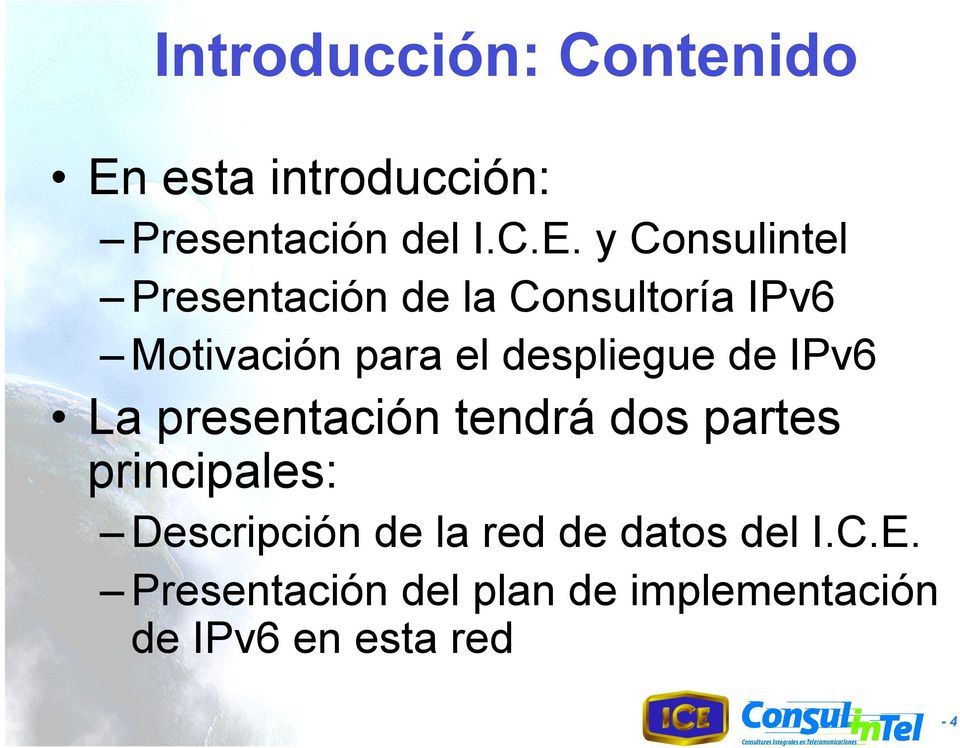 y Consulintel Presentación de la Consultoría IPv6 Motivación para el