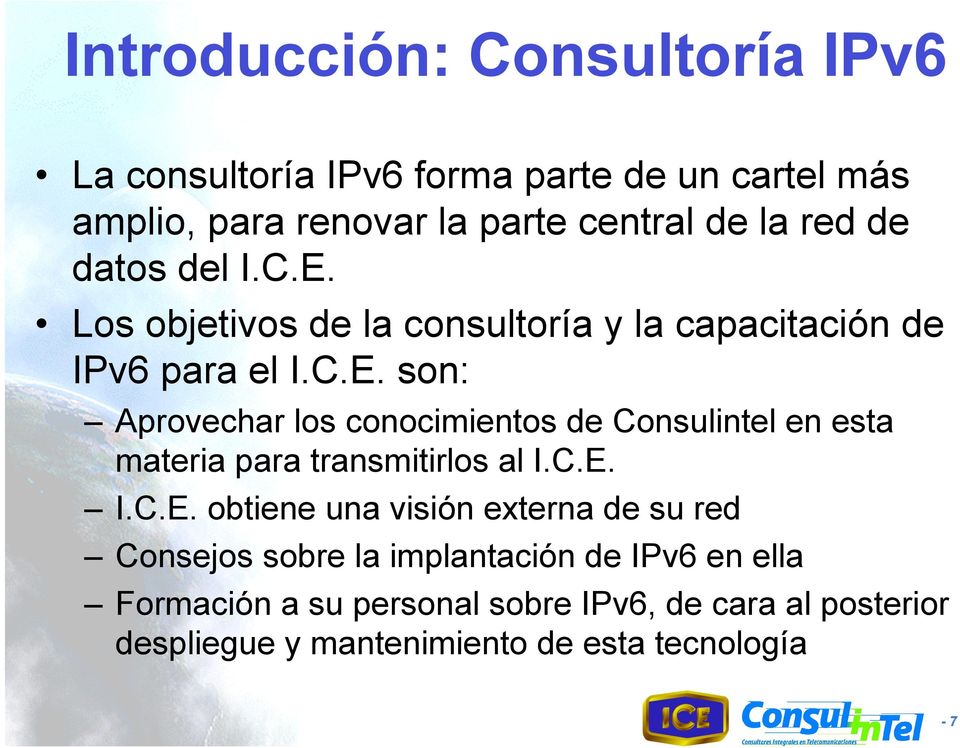 C.E. I.C.E. obtiene una visión externa de su red Consejos sobre la implantación de IPv6 en ella Formación a su personal sobre