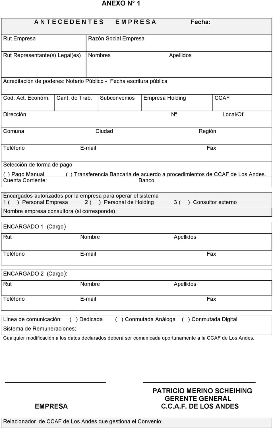 Comuna Ciudad Región Teléfono E-mail Fax Selección de forma de pago ( ) Pago Manual ( ) Transferencia Bancaria de acuerdo a procedimientos de CCAF de Los Andes.