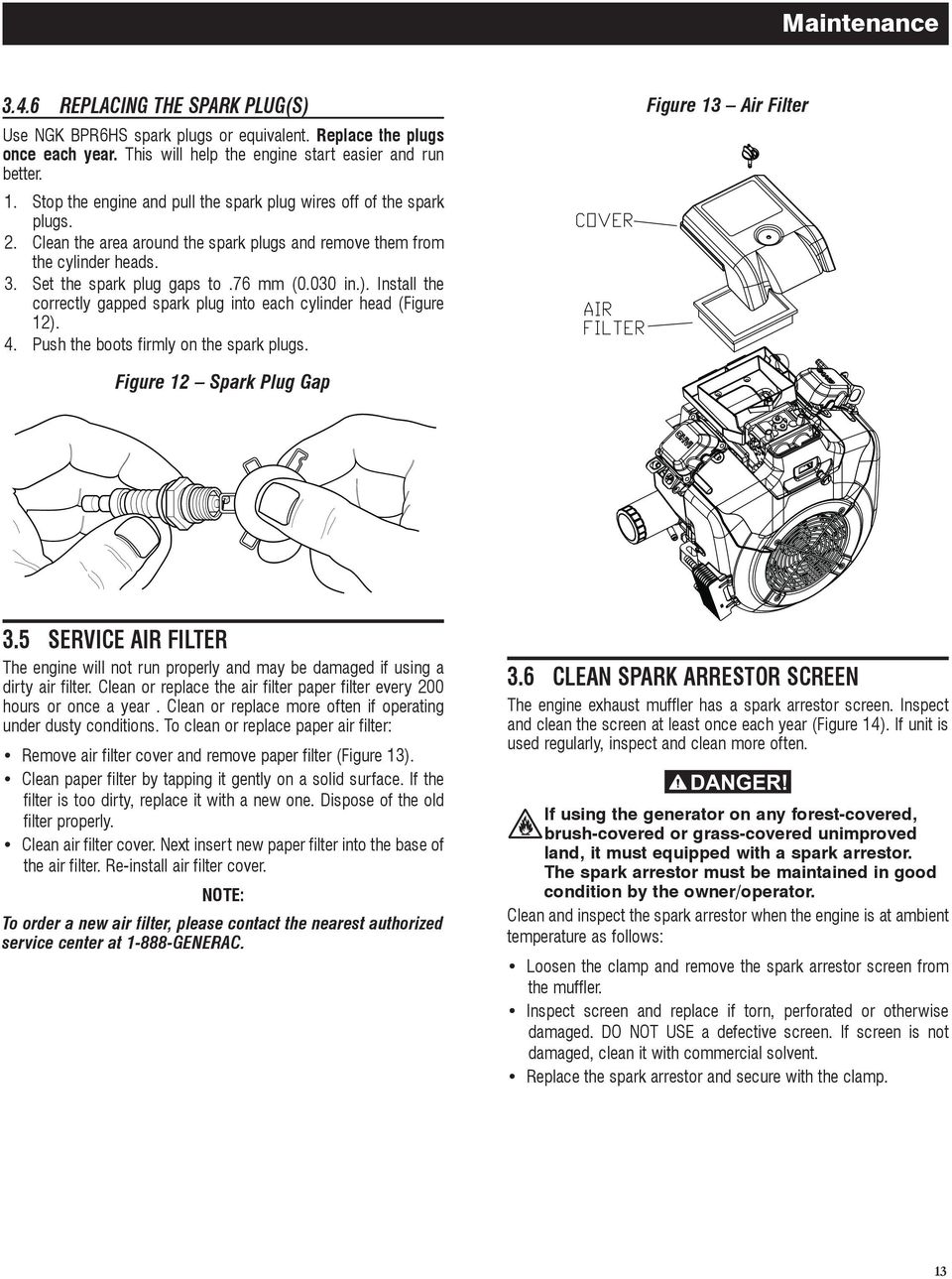 Install the correctly gapped spark plug into each cylinder head (Figure 12). 4. Push the boots firmly on the spark plugs. Figure 13 Air Filter Figure 12 Spark Plug Gap 3.