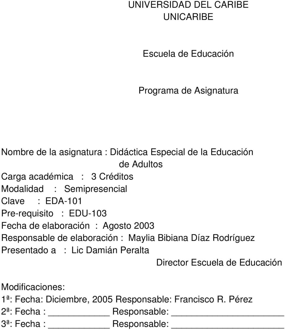 elaboración : Agosto 2003 Responsable de elaboración : Maylia Bibiana Díaz Rodríguez Presentado a : Lic Damián Peralta Director