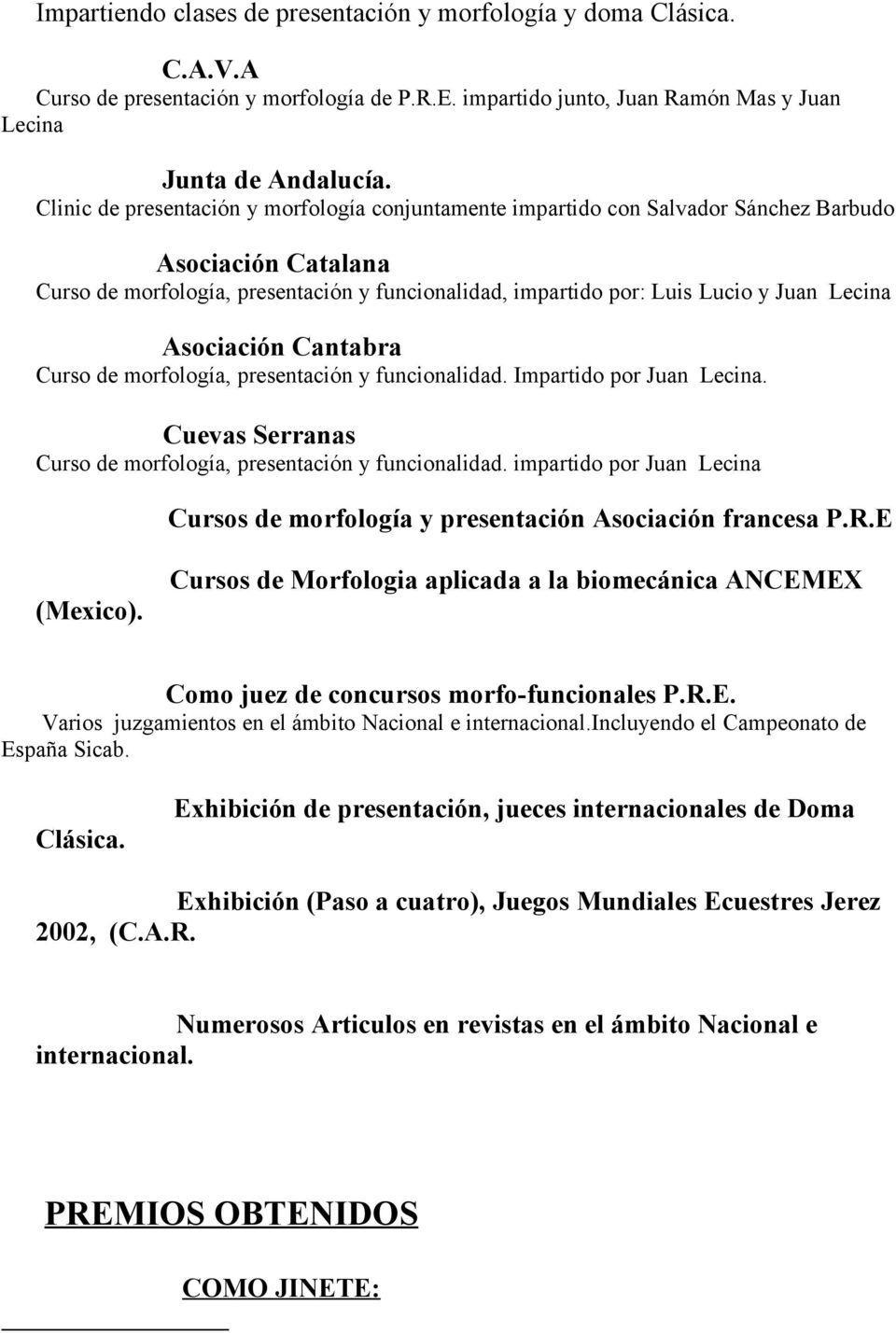 Asociación Cantabra Curso de morfología, presentación y funcionalidad. Impartido por Juan Lecina. Cuevas Serranas Curso de morfología, presentación y funcionalidad.