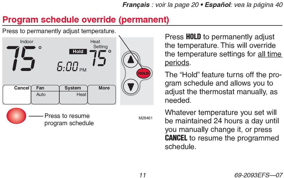Press HOLD to permanently adjust the temperature. This will override the temperature settings for all time periods.