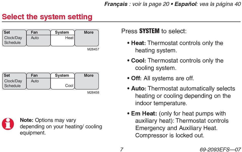 Press SYSTEM to select: : Thermostat controls only the heating system. Cool: Thermostat controls only the cooling system. Off: All systems are off.