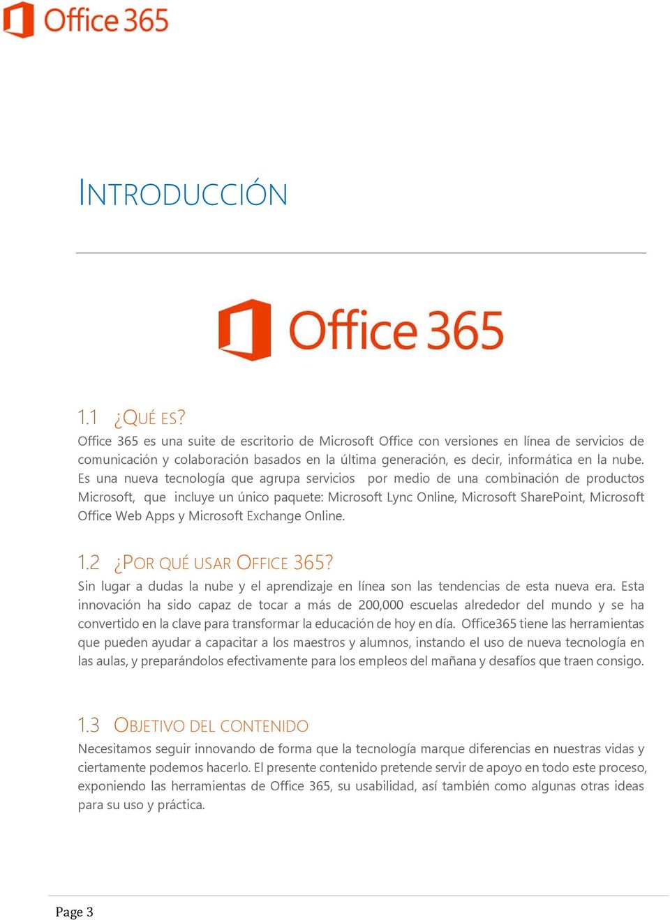 Es una nueva tecnología que agrupa servicios por medio de una combinación de productos Microsoft, que incluye un único paquete: Microsoft Lync Online, Microsoft SharePoint, Microsoft Office Web Apps