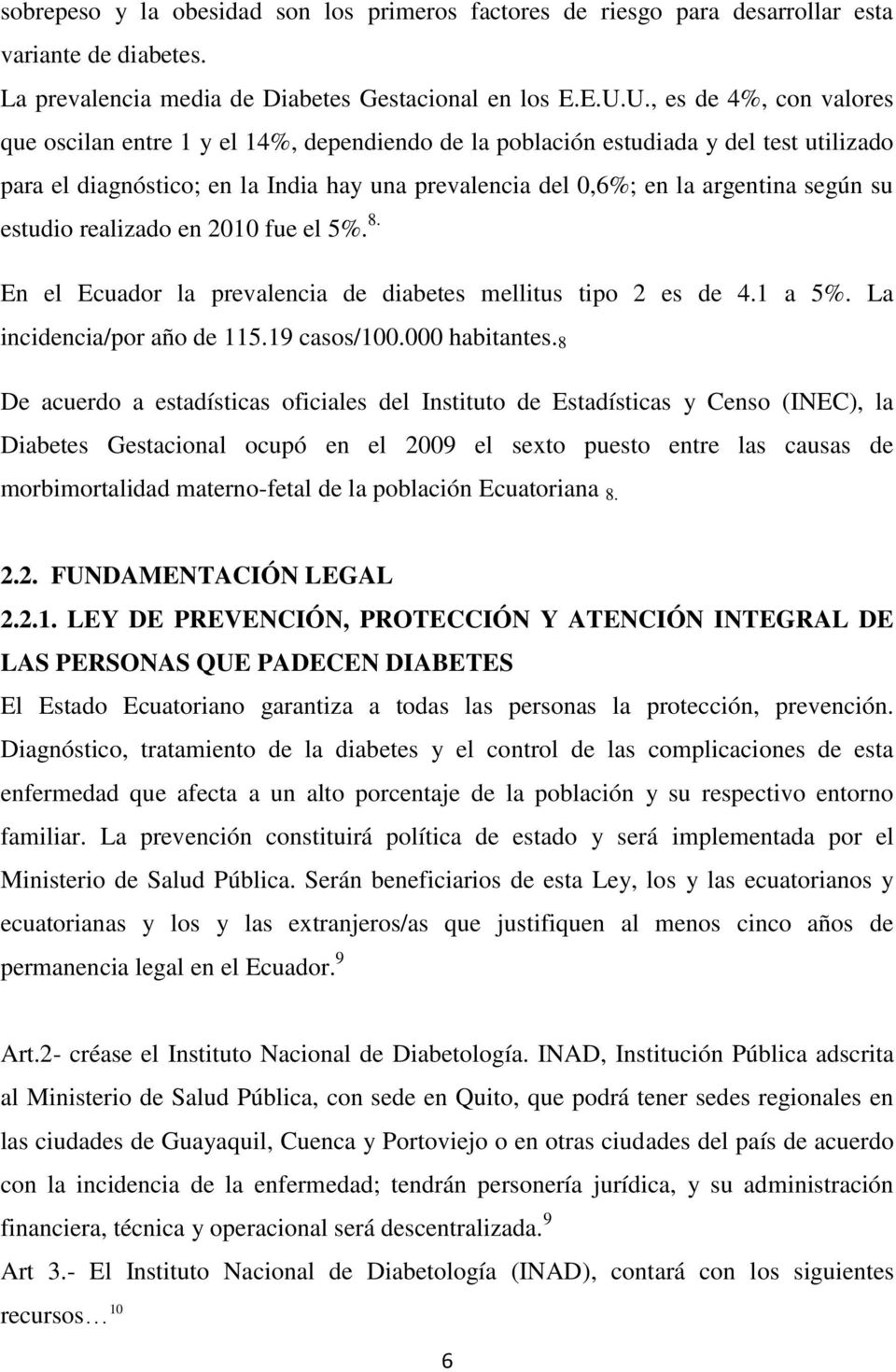 su estudio realizado en 2010 fue el 5%. 8. En el Ecuador la prevalencia de diabetes mellitus tipo 2 es de 4.1 a 5%. La incidencia/por año de 115.19 casos/100.000 habitantes.