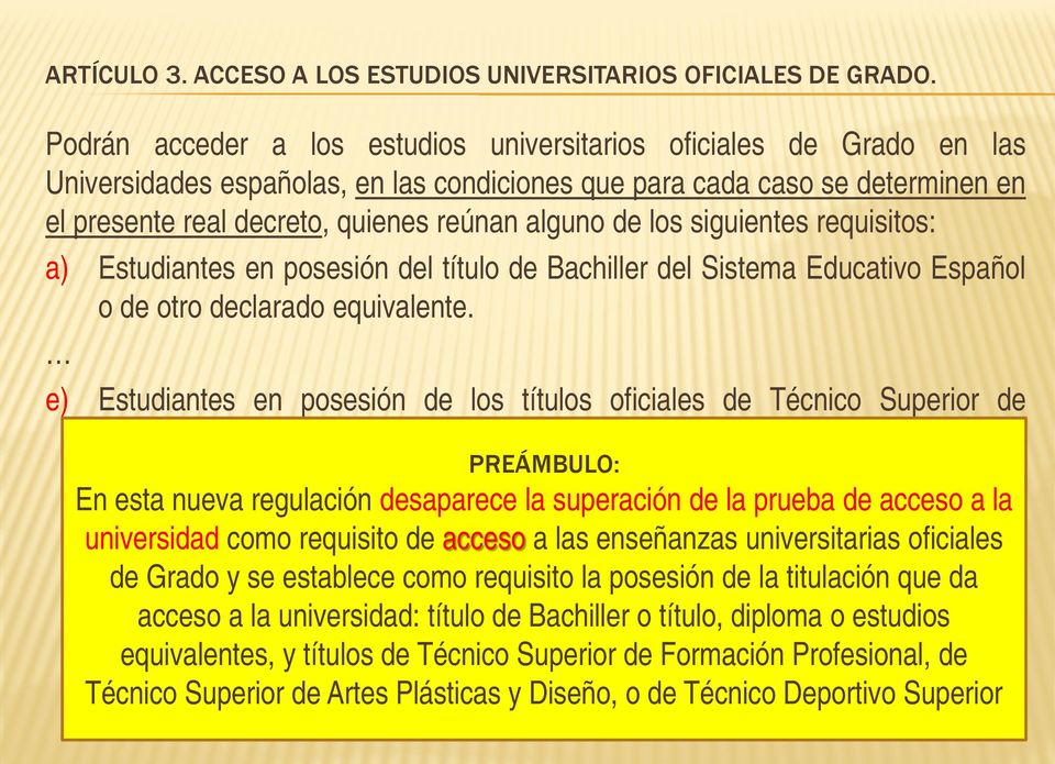 de los siguientes requisitos: a) Estudiantes en posesión del título de Bachiller del Sistema Educativo Español o de otro declarado equivalente.