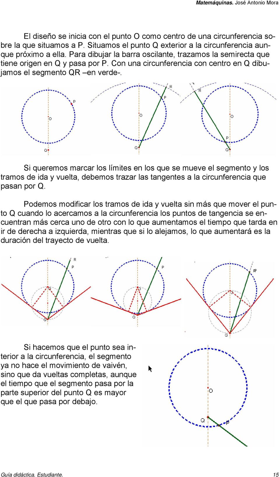 Si queremos marcar los límites en los que se mueve el segmento y los tramos de ida y vuelta, debemos trazar las tangentes a la circunferencia que pasan por Q.