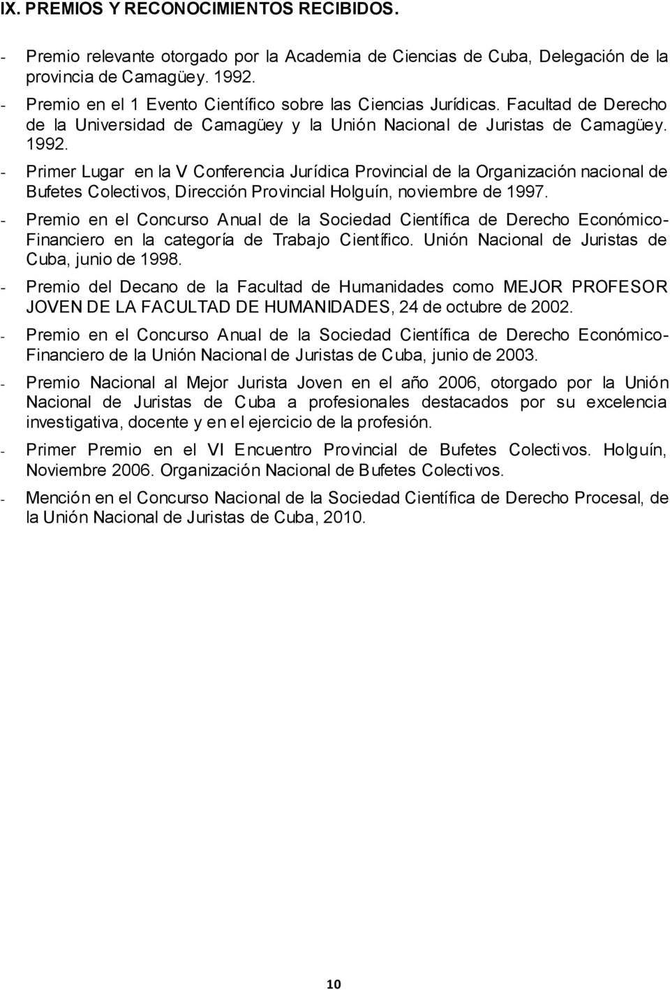 - Primer Lugar en la V Conferencia Jurídica Provincial de la Organización nacional de Bufetes Colectivos, Dirección Provincial Holguín, noviembre de 1997.
