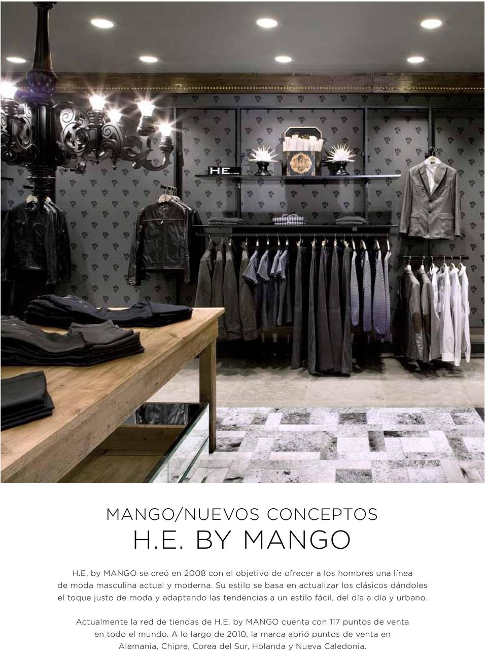 día a día y urbano. Actualmente la red de tiendas de H.E. by MANGO cuenta con 117 puntos de venta en todo el mundo.